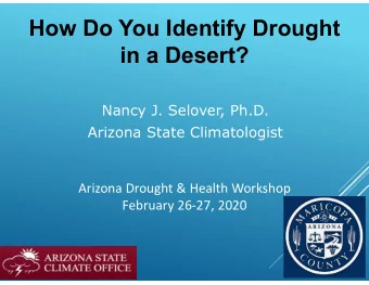 How Do You Identify Drought  in a Desert?  Nancy J. Selover, Ph.D.  Arizona State Climatologist