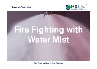 Fire Fighting with  Water Mist  The Smarter Way of Fire Fighting  1  Experts in Water Mist  Company