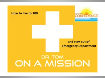 How to live to 100  and stay out of  Emergency Department  Dr Tom Mulholland    Emergency