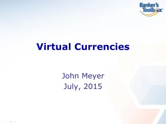 John Meyer  July, 2015  Agenda  How does virtual currency work?  Why is virtual currency