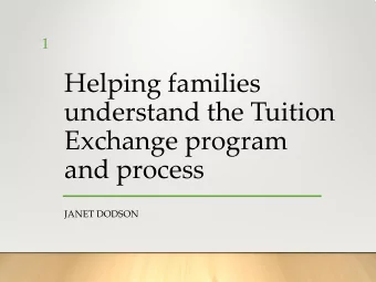 Helping families  understand the Tuition  Exchange program  and process  JANET DODSON  2  What is