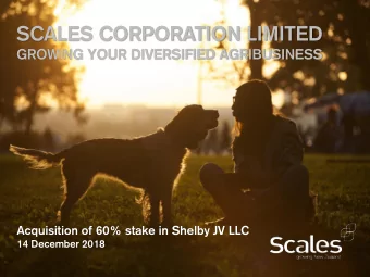 SCALES CORPORATION LIMITED  GROWING YOUR DIVERSIFIED AGRIBUSINESS  Acquisition of 60% stake in