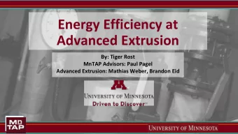 Energy Efficiency at  Advanced Extrusion  By: Tiger Rost  MnTAP Advisors: Paul Pagel  Advanced