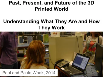 Past, Present, and Future of the 3D  Printed World  Understanding What They Are and How  They Work