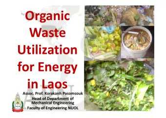 Organic  Waste  Utilization  for Energy  in Laos  Assoc. Prof. Korakanh Pasomsouk  Head of
