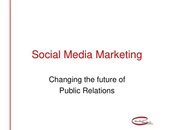Social Media Marketing  Changing the future of  Public Relations  Welcome to the World of