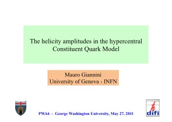 The helicity amplitudes in the hypercentral  Constituent Quark Model  Mauro Giannini  University of
