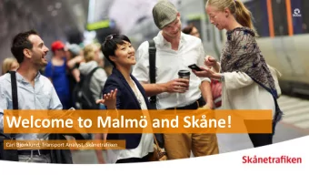 Welcome to Malm and Skne!  Carl Bjrklund, Transport Analyst, Sknetrafiken  This is Skne