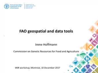 FAO geospatial and data tools  Irene Hoffmann  Commission on Genetic Resources for Food and