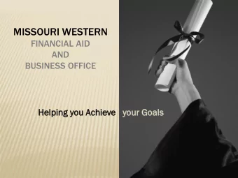 MISSOURI WESTERN  FINANCIAL AID  AND  BUSINESS OFFICE  Helpi  ping you A  Achieve  you  our G  Goa