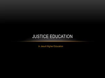 JUSTICE EDUCATION  In Jesuit Higher Education  FR. PEDRO ARRUPE, SJ VALENCIA 1973  Today, our