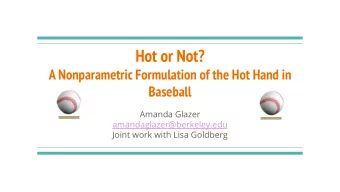 Hot or Not?  A Nonparametric Formulation of the Hot Hand in  Baseball  Amanda Glazer