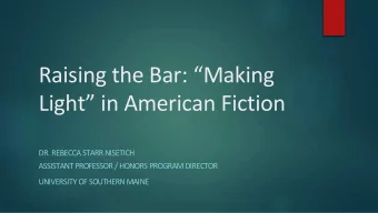 Raising the Bar: Making  Light in American Fiction  DR. REBECCA STARR NISETICH  ASSISTANT