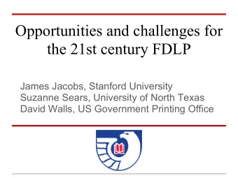 Opportunities and challenges for  the 21st century FDLP  James Jacobs, Stanford University  Suzanne