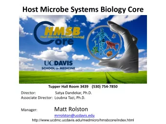 Host Microbe Systems Biology Core  Tupper Hall Room 3439  (530) 754-7850  Director:  Satya