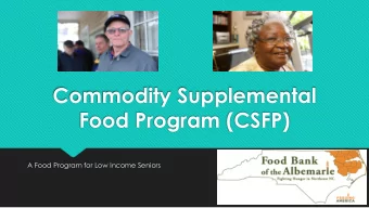 Food Program (CSFP)  A Food Program for Low Income Seniors  What is CSFP?  CSFP is a Federal