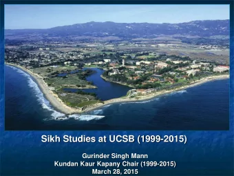 Sikh Studies at UCSB (1999-2015)  Gurinder Singh Mann  Kundan Kaur Kapany Chair (1999-2015)  March
