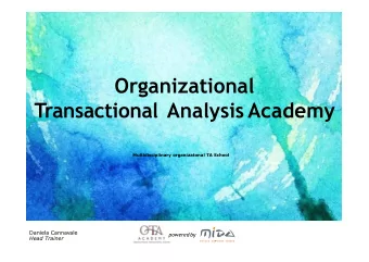 Organizational  Transactional Analysis Academy  Multidisciplinary organizatonal TA School  Daniela