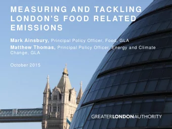 M E A S U R I N G  A N D  TA C K L I N G  L O N D O N ' S  F O O D  R E L AT E D  E M I S S I O N S
