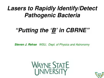 Lasers to Rapidly Identify/Detect  Pathogenic Bacteria  Putting the B in CBRNE Steven