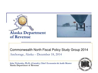 Alaska Department  of Revenue  Commonwealth North Fiscal Policy Study Group 2014 Anchorage, Alaska