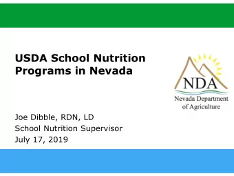 USDA School Nutrition  Programs in Nevada  Joe Dibble, RDN, LD  School Nutrition Supervisor  July