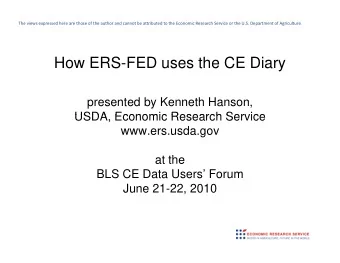 How ERS-FED uses the CE Diary  presented by Kenneth Hanson,  USDA Economic Research Service  USDA,