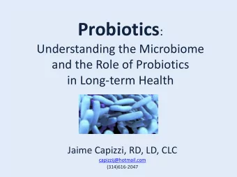 Objectives  Learn the history of probiotics and the importance of  their unique functions in a