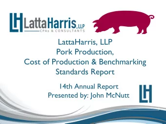 LattaHarris, LLP  Pork Production,  Cost of Production &amp; Benchmarking Standards Report  14th