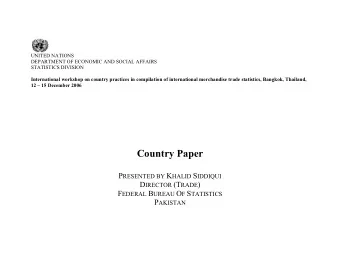 Country Paper P RESENTED BY K HALID S IDDIQUI D IRECTOR (T RADE ) F EDERAL B UREAU O F S TATISTICS