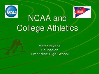 NCAA and  College Athletics  Matt Stevens  Counselor  Timberline High School  General Overview