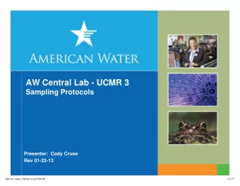 AW Central Lab - UCMR 3  Sampling Protocols  Sampling Protocols  Presenter:  Cody Cruse  Rev