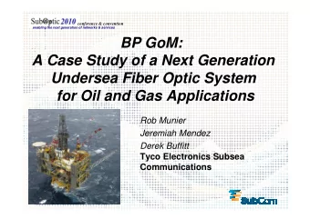BP GoM:  A Case Study of a Next Generation  Undersea Fiber Optic System  for Oil and Gas
