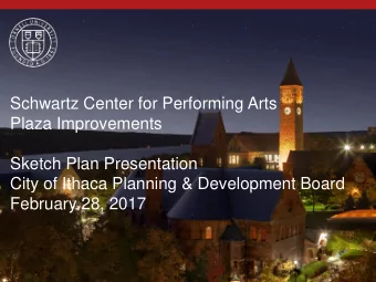 Schwartz Center for Performing Arts  Plaza Improvements  Sketch Plan Presentation  City of Ithaca