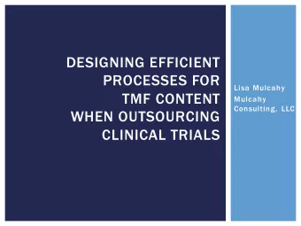 DESIGNING EFFICIENT  PROCESSES FOR  Lisa Mulcahy  TMF CONTENT  Mulcahy  Consulting, LLC  WHEN