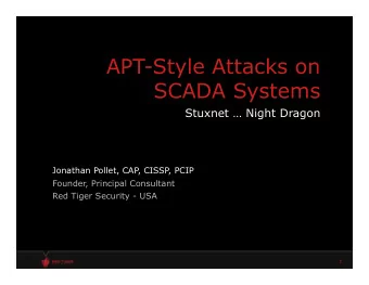 APT-Style Attacks on  SCADA Systems  Stuxnet  Night Dragon  Jonathan Pollet, CAP, CISSP, PCIP