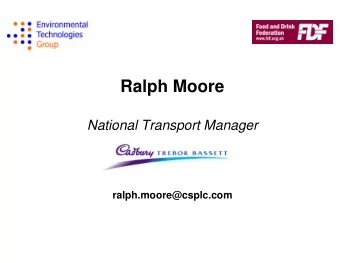 Ralph Moore  National Transport Manager  ralph.moore@csplc.com  Greener Food Transport  Cadbury