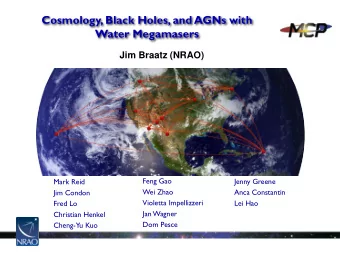 Cosmology, Black Holes, and AGNs with Water Megamasers Jim Braatz (NRAO)  Feng Gao  Jenny Greene
