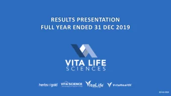 RESULTS PRESENTATION  FULL YEAR ENDED 31 DEC 2019  20 Feb 2020  VITA LIFE SCIENCES OVERVIEW