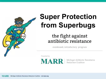 Super Protection  from Superbugs  the fight against  antibiotic resistance  condensed, introductory