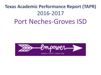 Port Neches-Groves ISD  TAPR Overview  Due to changes in legislation, the performance report