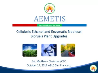 Cellulosic Ethanol and Enzymatic Biodiesel  Biofuels Plant Upgrades  Eric McAfee  Chairman/CEO