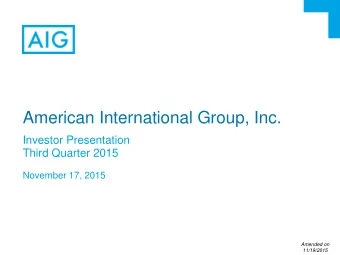 American International Group, Inc.  Investor Presentation  Third Quarter 2015  November 17, 2015