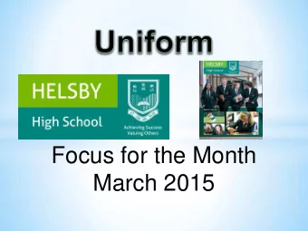 Focus for the Month  March 2015  Uniform:  Why is uniform important?  If you take care and pride