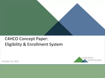 Eligibility &amp; Enrollment System  October 10, 2016  Outline  1. Concept Paper Purpose &amp;