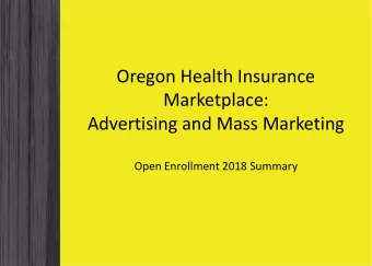 Oregon Health Insurance  Marketplace:  Advertising and Mass Marketing  Open Enrollment 2018 Summary