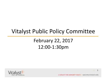 Vitalyst Public Policy Committee February 22, 2017 12:00  1:30pm  1  2 Open Enrollment #4