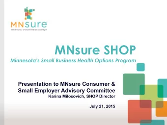 MNsure SHOP  Minnesotas Small Business Health Options Program  Presentation to MNsure Consumer