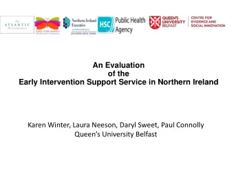 Early Intervention Support Service in Northern Ireland  Karen Winter, Laura Neeson, Daryl Sweet,