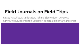Field Journals on Field Trips  Kelsey Raschke, Art Educator, Yahara Elementary, DeForest  Karly